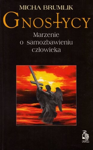 Gnostycy. Marzenie o samozbawieniu człowieka - Micha Brumlik