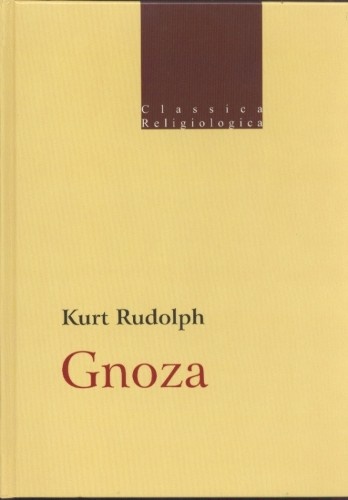 Gnoza. Istota i historia późnoantycznej formacji religijnej - Kurt Rudolph