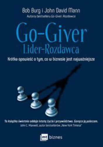Go-Giver. Lider rozdawca. Krótka opowieść o tym, co w biznesie jest najważniejsze - Burg Bob, John David Mann