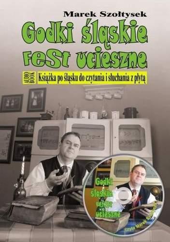 Godki śląskie fest ucieszne.  Książka po śląsku do czytania i słuchania z płytą - Marek Szołtysek