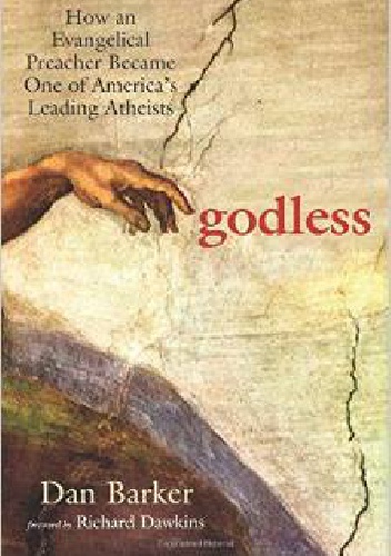 Godless. How an Evangelical Preacher Became One of America's Leading Atheists - Dan Barker