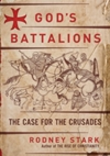 God's Battalions: The Case for the Crusades - Rodney Stark