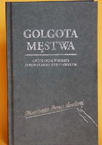 Golgota Męstwa: Antologia wierszy o Powstaniu warszawskim - praca zbiorowa