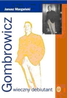 Gombrowicz. Wieczny debiutant - Janusz Margański