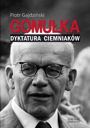 Gomułka. Dyktatura ciemniaków - Piotr Gajdziński