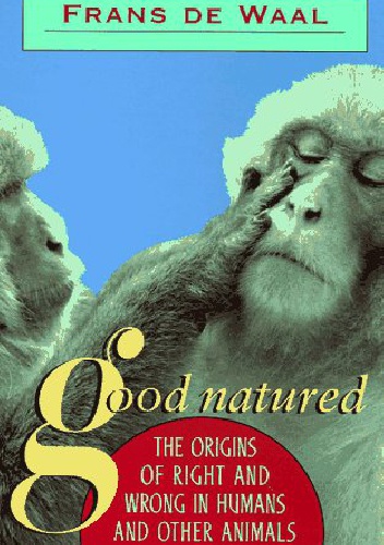 Good Natured. The Origins of Right and Wrong in Humans and Other Animals - Frans de Waal