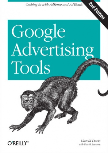 Google Advertising Tools. Cashing in with AdSense and AdWords. 2nd Edition - Harold Davis, Iwanow David