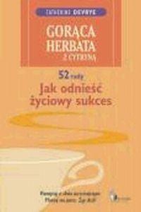 Gorąca herbata z cytryną. 52 rady jak odnieść życiowy sukces - Catherine DeVrye