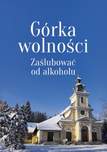 Górka wolności. Zaślubować od alkoholu - Sławomir Rusin