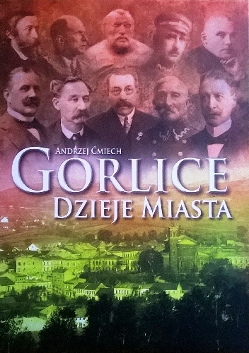 Gorlice - dzieje miasta - Andrzej Ćmiech