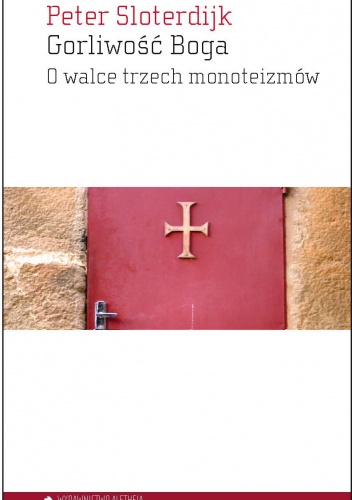 Gorliwość Boga. O walce trzech monoteizmów - Peter Sloterdijk