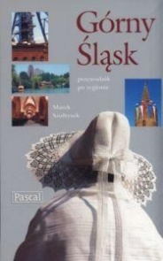 Górny Śląsk. Przewodnik po regionie - Marek Szołtysek