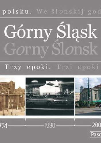 Górny Śląsk. Trzy epoki - praca zbiorowa