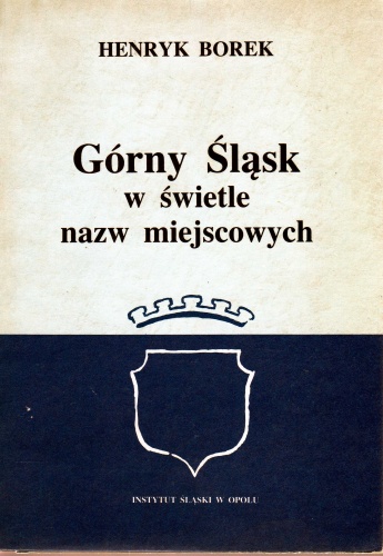 Górny Śląsk w świetle nazw miejscowych - Henryk Borek
