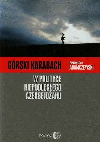 Górski Karabach w polityce niepodległego Azerbejdżanu - Przemysław Adamczewski (ur. 1981)