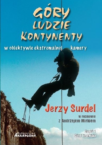 Góry, ludzie, kontynenty w obiektywie ekstremalnej kamery - Jerzy Surdel