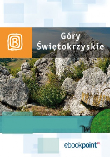 Góry Świętokrzyskie. Miniprzewodnik - praca zbiorowa