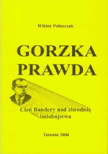 Gorzka Prawda: Cień Bandery nad zbrodnią ludobójstwa - Wiktor Poliszczuk