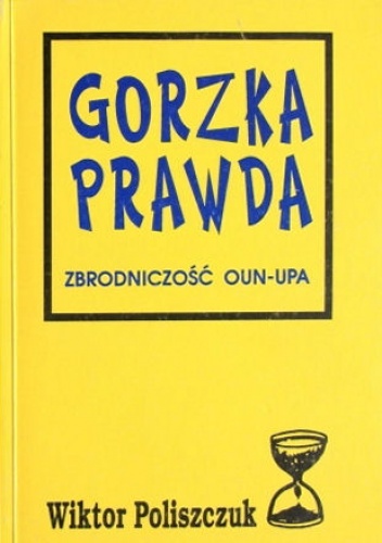 Gorzka prawda. Zbrodniczość OUN-UPA - Wiktor Poliszczuk