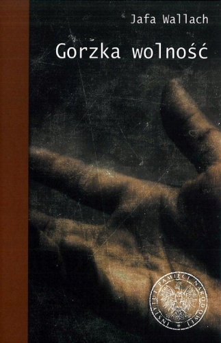 Gorzka wolność. Wspomnienia ocalonej z Holocaustu. - Jafa Wallach