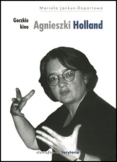 Gorzkie kino Agnieszki Holland - Maria Jankun-Dopartowa