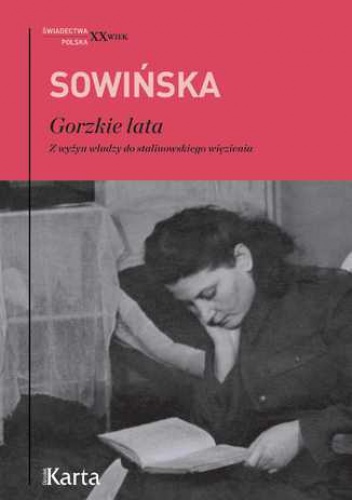 Gorzkie lata. Z wyżyn władzy do stalinowskiego więzienia - Stanisława Sowińska