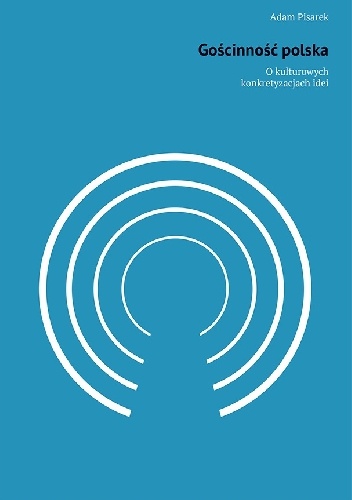 Gościnność polska. O kulturowych konkretyzacjach idei - Adam Pisarek