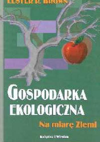 Gospodarka ekologiczna. Na miarę Ziemi - Lester Brown
