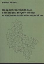 Gospodarka finansowa samorządu terytorialnego w województwie wielkopolskim - Paweł Motek