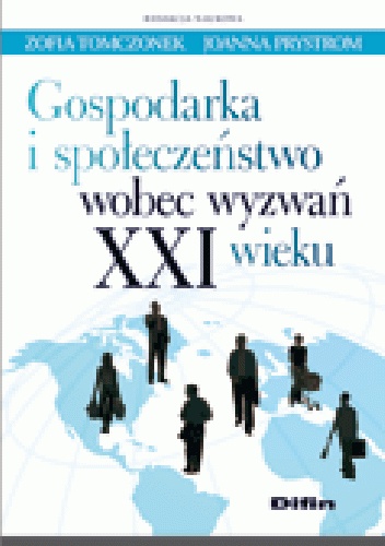 Gospodarka i społeczeństwo wobec wyzwań XXI wieku - Joanna Prystrom, Zofia Tomczonek