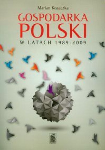 Gospodarka Polski w latach 1989-2009 - Marian Kozaczka