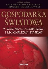 Gospodarka światowa w warunkach globalizacji i regionalizacji rynków - Stanisław Miklaszewski, Edward Molendowski