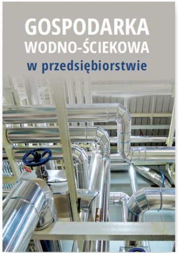 Gospodarka wodno-ściekowa w przedsiębiorstwie - praca zbiorowa