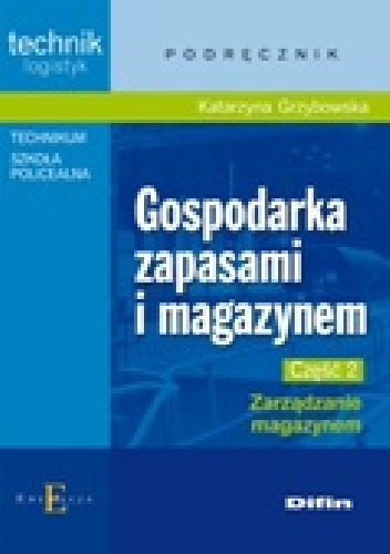 Gospodarka zapasami i magazynem. Część 2. Zarządzanie magazynem - Katarzyna Grzybowska