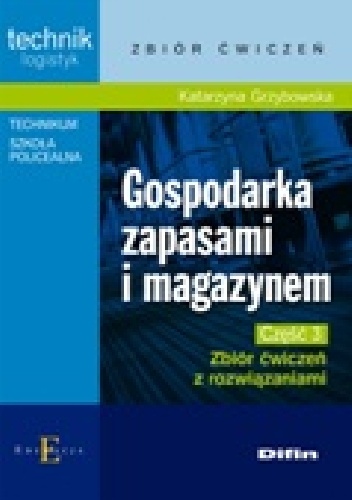 Gospodarka zapasami i magazynem. Część 3. Zbiór ćwiczeń z rozwiązaniami - Katarzyna Grzybowska