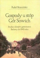 Gospody u stóp Gór Sowich Studia z dziejów gastronomii Bielawy do 1945 roku - Rafał Brzeziński