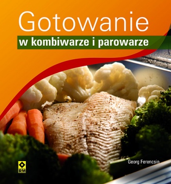 Gotowanie w kombiwarze i parowarze - Georg Ferencsin
