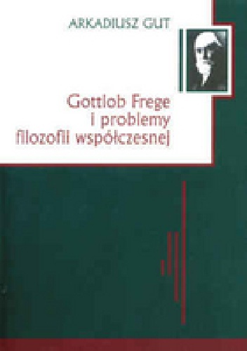 Gottlob Frege i problemy filozofii współczesnej - Arkadiusz Gut