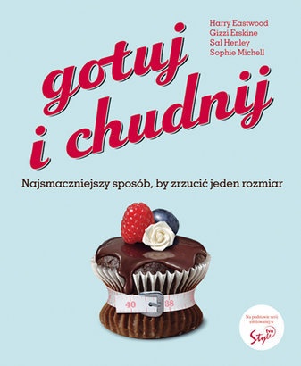 Gotuj i chudnij. Najsmaczniejszy sposób, by zrzucić jeden rozmiar
