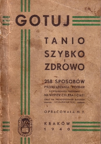 Gotuj tanio szybko i zdrowo. 258 sposobów przyrządzania potraw uzupełnionych przepisami na wypiek chleba i ciast oraz na przygotowanie zapasów spiżarnianych - H. F.