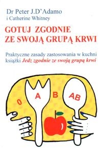 Gotuj zgodnie ze swoją grupą krwi - Catherine Whitney, Peter J. D'Adamo