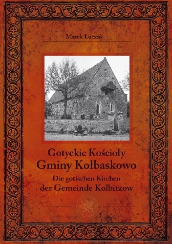 Gotyckie kościoły gminy Kołbaskowo / Die gotischen Kirchen der Gemeinde Kolbitzow - Marek Łuczak