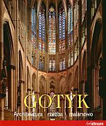 Gotyk. Architektura - Rzeźba - Malarstwo - Rolf Toman