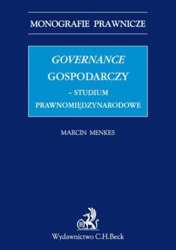 Governance gospodarczy - studium prawnomiędzynarodowe - Menkes Marcin