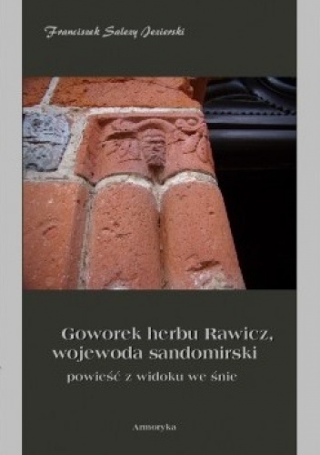 Goworek herbu Rawicz, wojewoda sandomierski. Powieść z widoku we śnie - Franciszek Salezy Jezierski