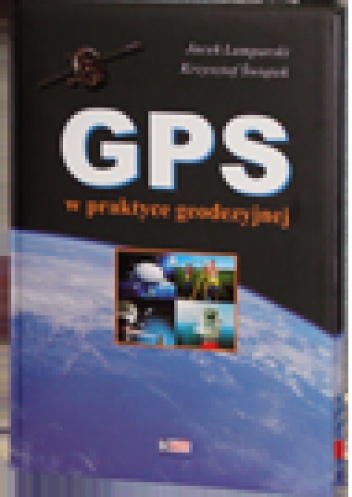 GPS w praktyce geodezyjnej - Jacek Lamparski, Krzysztof Świątek