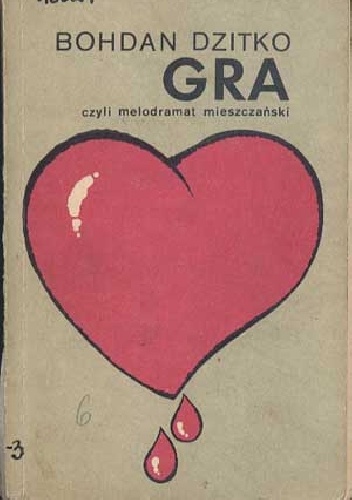 Gra czyli melodramat mieszczański - Bohdan Dzitko