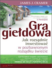 Gra giełdowa Jak rozsądnie inwestować w pozbawionym.... - James J. Cramer