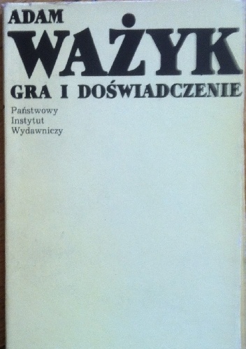 Gra i doświadczenie - Adam Ważyk