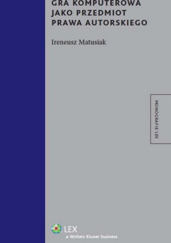 Gra komputerowa jako przedmiot prawa autorskiego - Ireneusz Matusiak